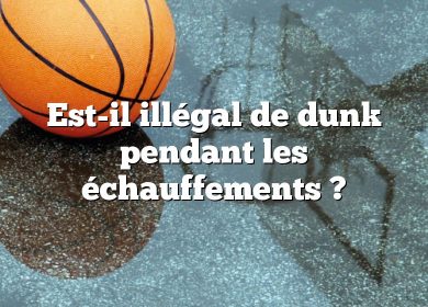 Est-il illégal de dunk pendant les échauffements ?
